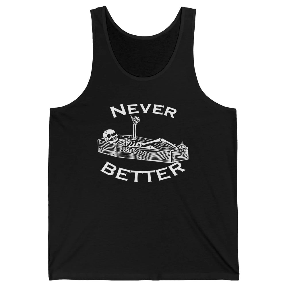 Never Better Funny Skeleton Inspiration Costume Death Skull Unisex Jersey Tank
