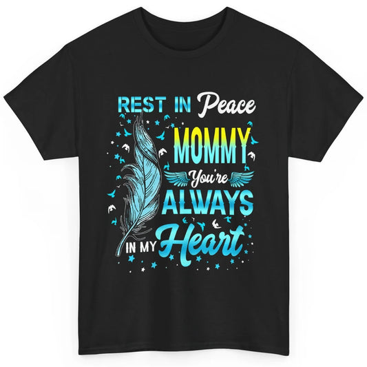 Rest In Peace Mommy You're Always In My Heart Mom In Heaven Classic Unisex T-Shirt