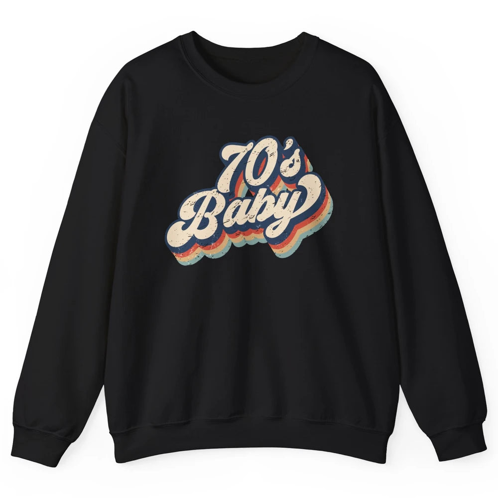 Retro 70s Baby In The 70s 1970s Born Vintage Birthday Day Unisex Crewneck Sweatshirt