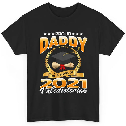 Proud Daddy Of A Class Of 2021 Valedictorian Graduate Gift Classic Unisex T-Shirt