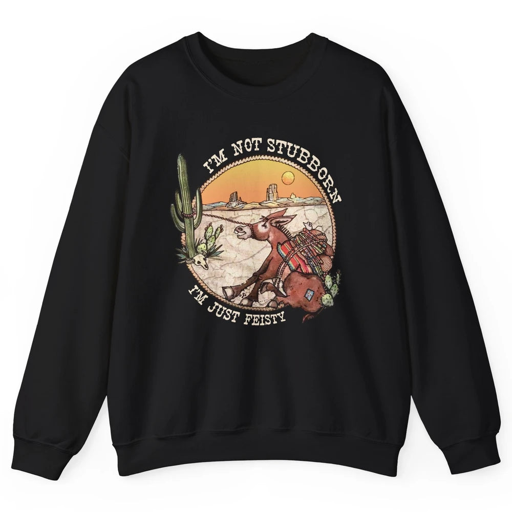 Retro Desert Western I'm Not Stubborn I'm Just Feisty Unisex Crewneck Sweatshirt