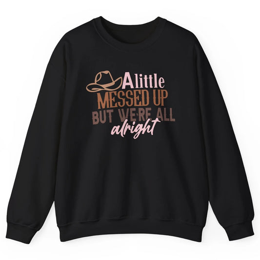 Retro Cowboy Hat Little Messed Up But We're Alright Western Unisex Crewneck Sweatshirt
