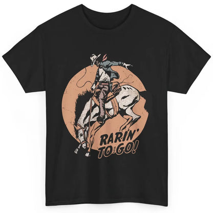 Retro Cowboy Rarin' To Go Western Country Cowgirl Horses Classic Unisex T-Shirt