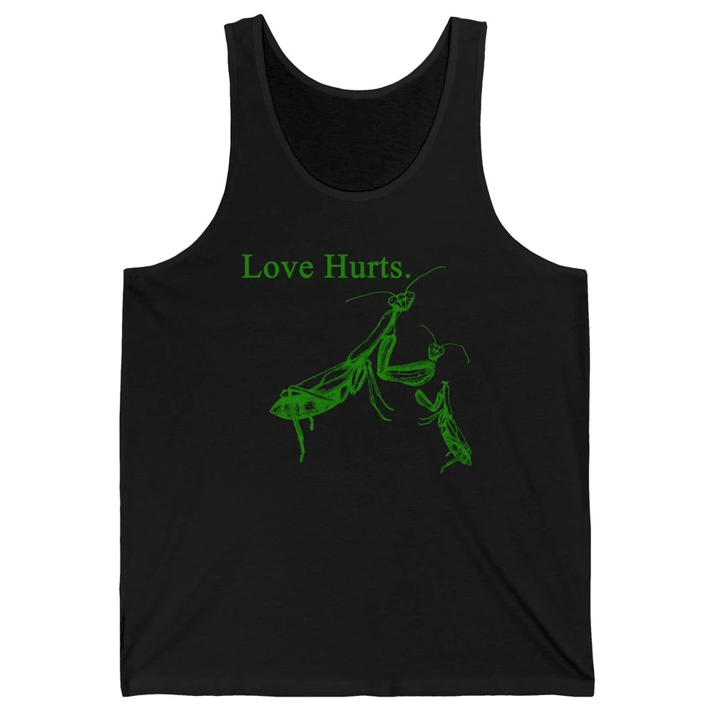 Funny Praying Mantis Love Hurts Sarcastic Insect Pray Mantis Unisex Jersey Tank