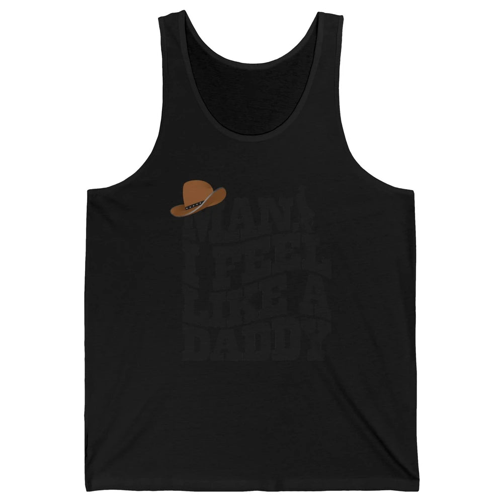 Retro Cowboy Man I Feel Like A Daddy Western Fathers Day Unisex Jersey Tank