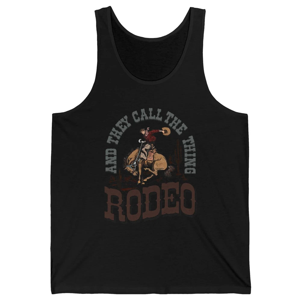 Cowboy Horsing They Call The Thing Rodeo Western Country Unisex Jersey Tank