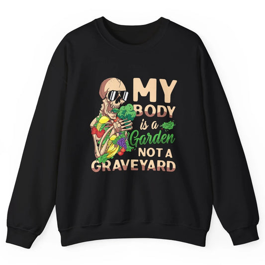 My Body Is Garden Not Graveyard Vegan Vegetarian Veggies Unisex Crewneck Sweatshirt