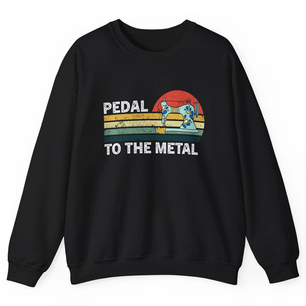 Pedal To The Metal Sewing Machine Quilter Quilting Vintage Unisex Crewneck Sweatshirt