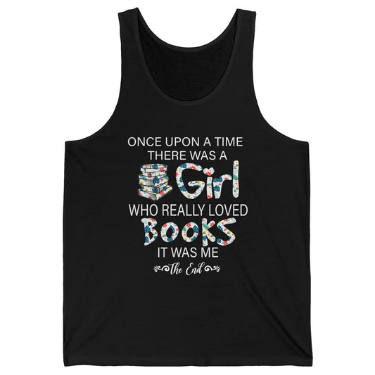 Once Upon A Time There Was A Girl Who Really Loved Books Unisex Jersey Tank