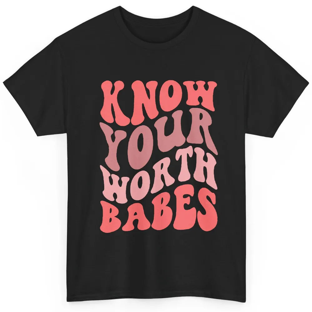 Retro Know Your Worth Babes Positive Mind Happy Life Classic Unisex T-Shirt