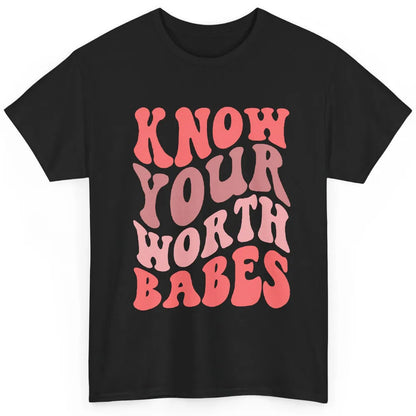 Retro Know Your Worth Babes Positive Mind Happy Life Classic Unisex T-Shirt