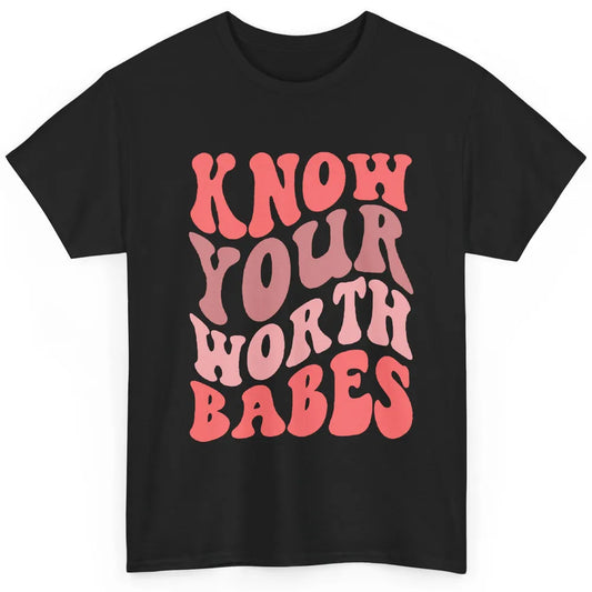 Retro Know Your Worth Babes Positive Mind Happy Life Classic Unisex T-Shirt