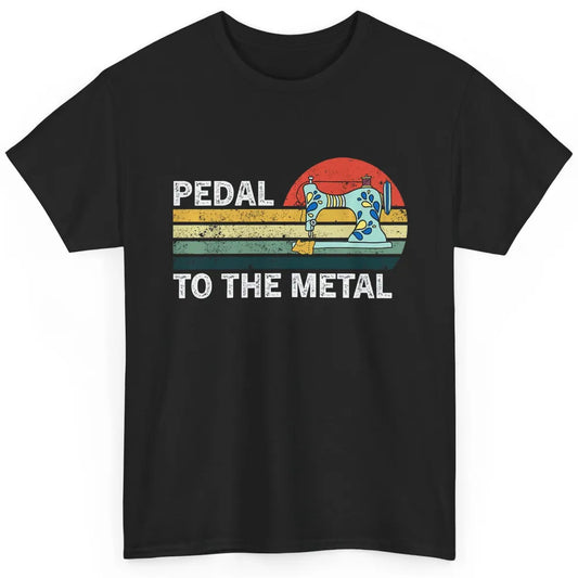 Pedal To The Metal Sewing Machine Quilter Quilting Vintage Classic Unisex T-Shirt