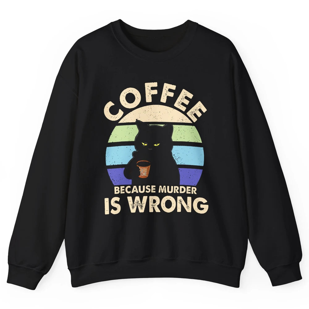 Retro Black Cat Coffee Because Murder Is Wrong Coffee Lovers Unisex Crewneck Sweatshirt