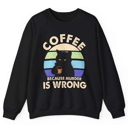 Retro Black Cat Coffee Because Murder Is Wrong Coffee Lovers Unisex Crewneck Sweatshirt