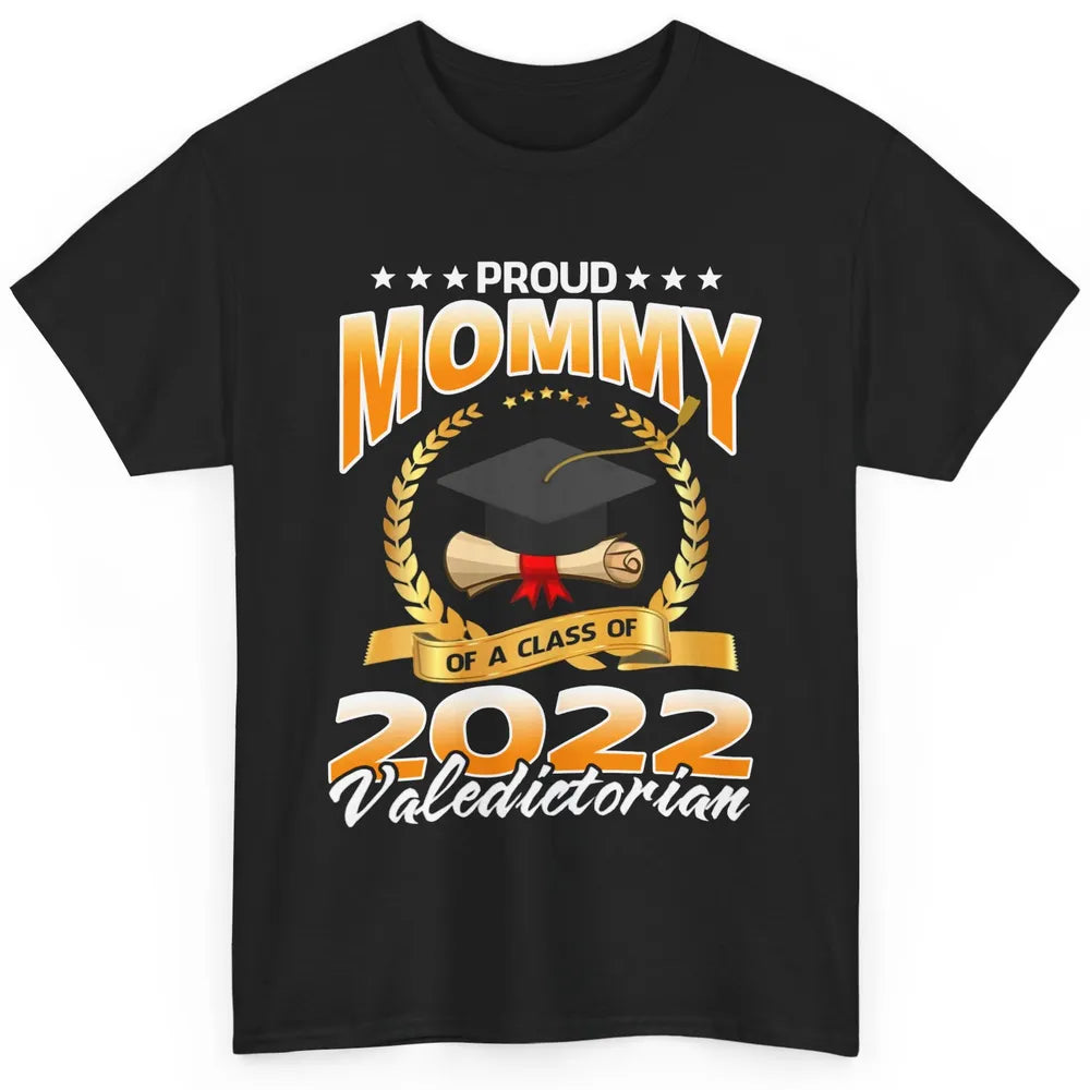 Proud Mommy Of A Class Of 2022 Valedictorian Graduation Gift Classic Unisex T-Shirt