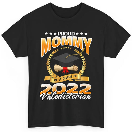 Proud Mommy Of A Class Of 2022 Valedictorian Graduation Gift Classic Unisex T-Shirt