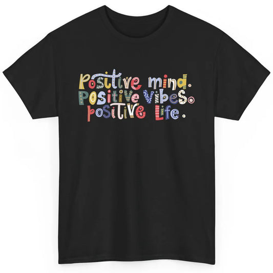 Positive Mind Positive Vibes Positive Life Motivation Quote Classic Unisex T-Shirt