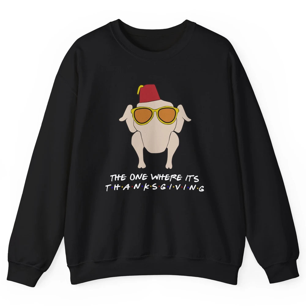 Funny Friends Turkey The One Where It's Thanksgiving Gift Unisex Crewneck Sweatshirt