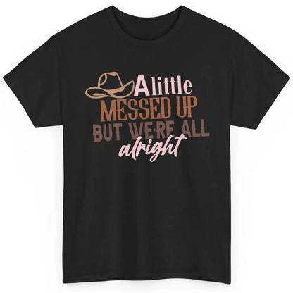 Retro Cowboy Hat Little Messed Up But We're Alright Western Classic Unisex T-Shirt