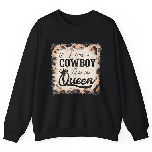 Retro Leopard If I Was A Cowboy I’d Be The Queen Cowgirl Unisex Crewneck Sweatshirt