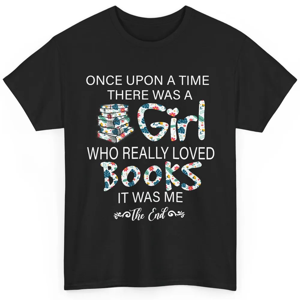 Once Upon A Time There Was A Girl Who Really Loved Books Classic Unisex T-Shirt