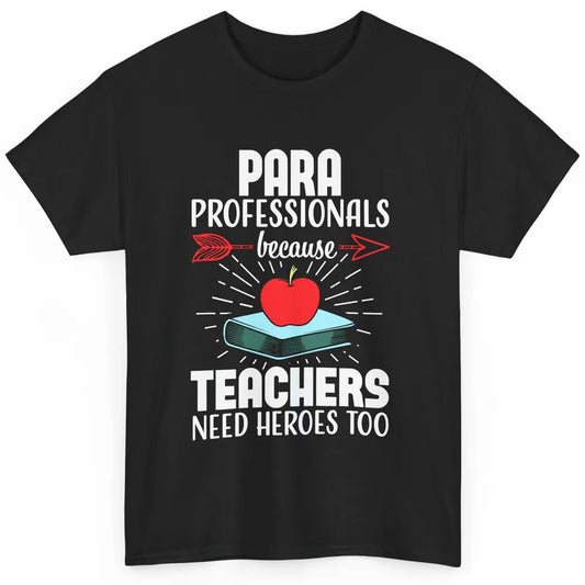 Paraprofessional Teachers Need Heroes Too Para Appreciation Classic Unisex T-Shirt