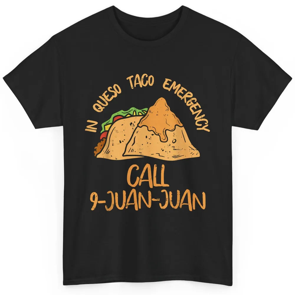 Queso Emergency Call 9 Juan Juan Taco Cinco De Mayo Fiesta Classic Unisex T-Shirt