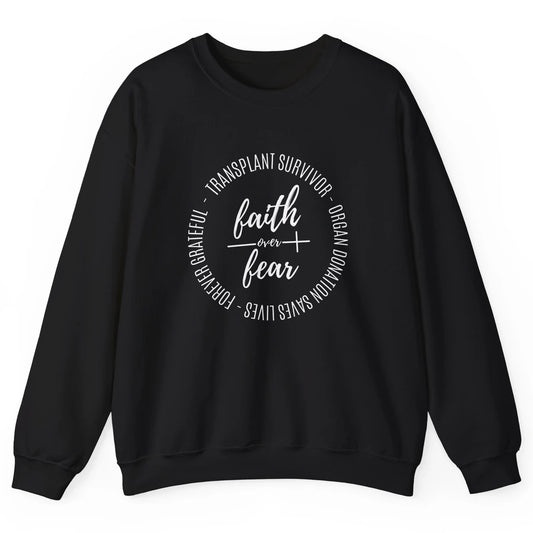 Organ Transplant Survivor Faith Over Fear Christian Lung God Unisex Crewneck Sweatshirt