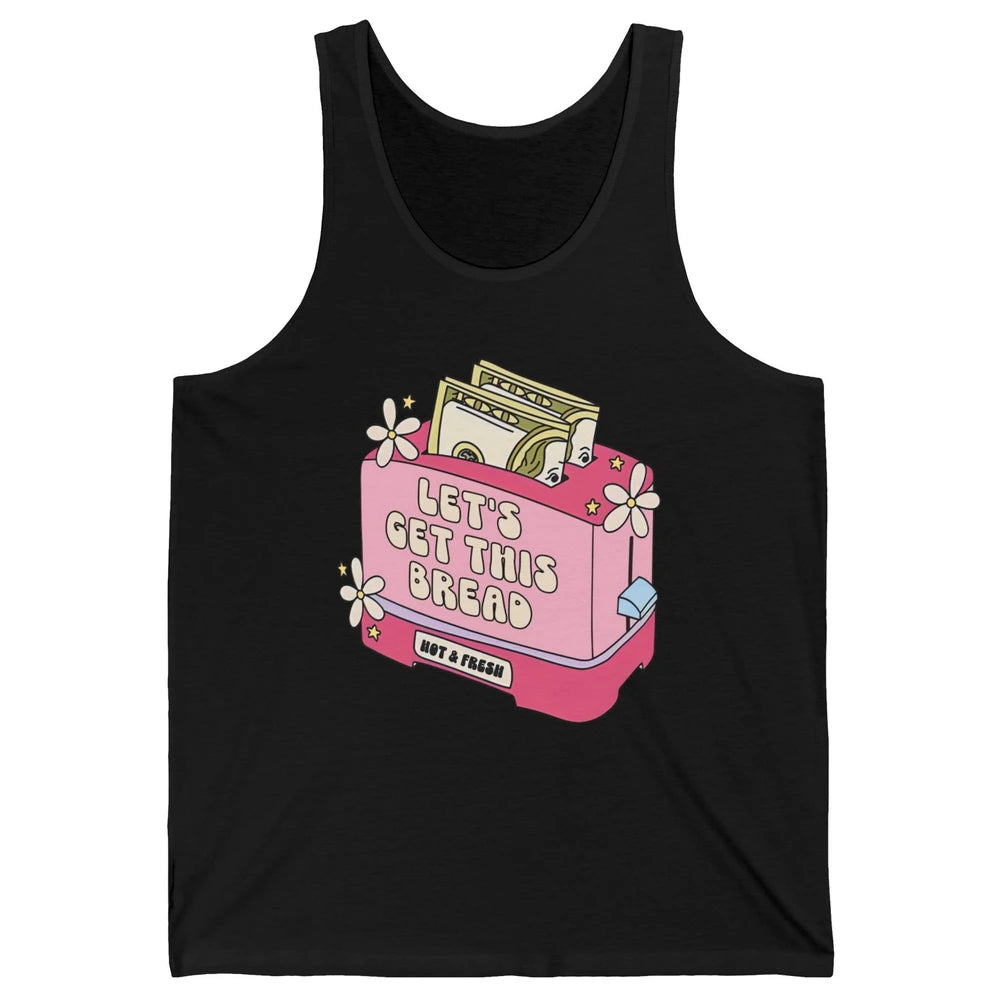 Dollar Sign Let's Get Bread Positive Self Love Inspirational Unisex Jersey Tank