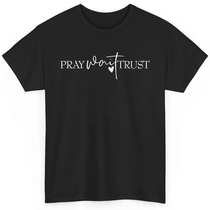 Pray Wait Trust Repeat Christian Religious Motivational Classic Unisex T-Shirt