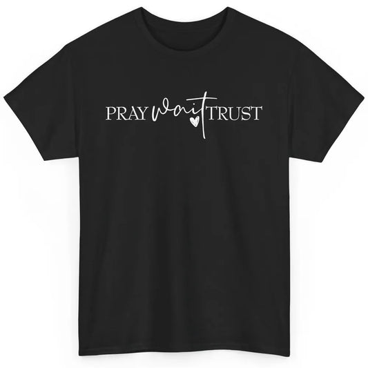 Pray Wait Trust Repeat Christian Religious Motivational Classic Unisex T-Shirt