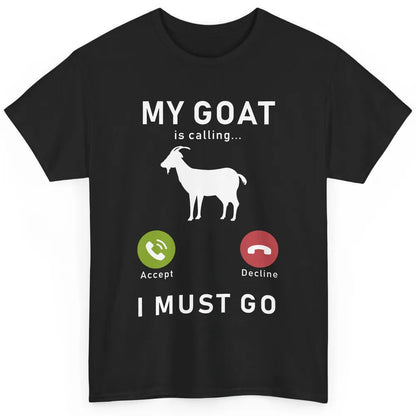 My Goat Is Calling Funny Farm Animal Sarcastic Farming Goats Classic Unisex T-Shirt