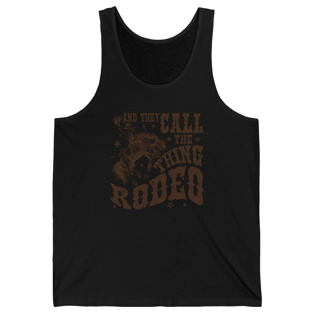 Retro Cowboy Horsing And They Call The Thing Rodeo Western Unisex Jersey Tank