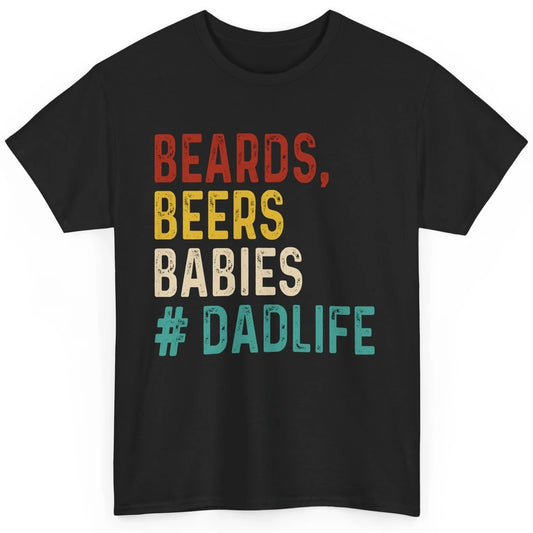Retro Funny Beards Beers Babies Dad Life Fathers Day Gift Classic Unisex T-Shirt