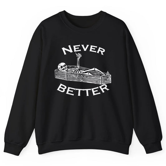 Never Better Funny Skeleton Inspiration Costume Death Skull Unisex Crewneck Sweatshirt