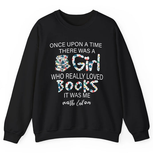 Once Upon A Time There Was A Girl Who Really Loved Books Unisex Crewneck Sweatshirt