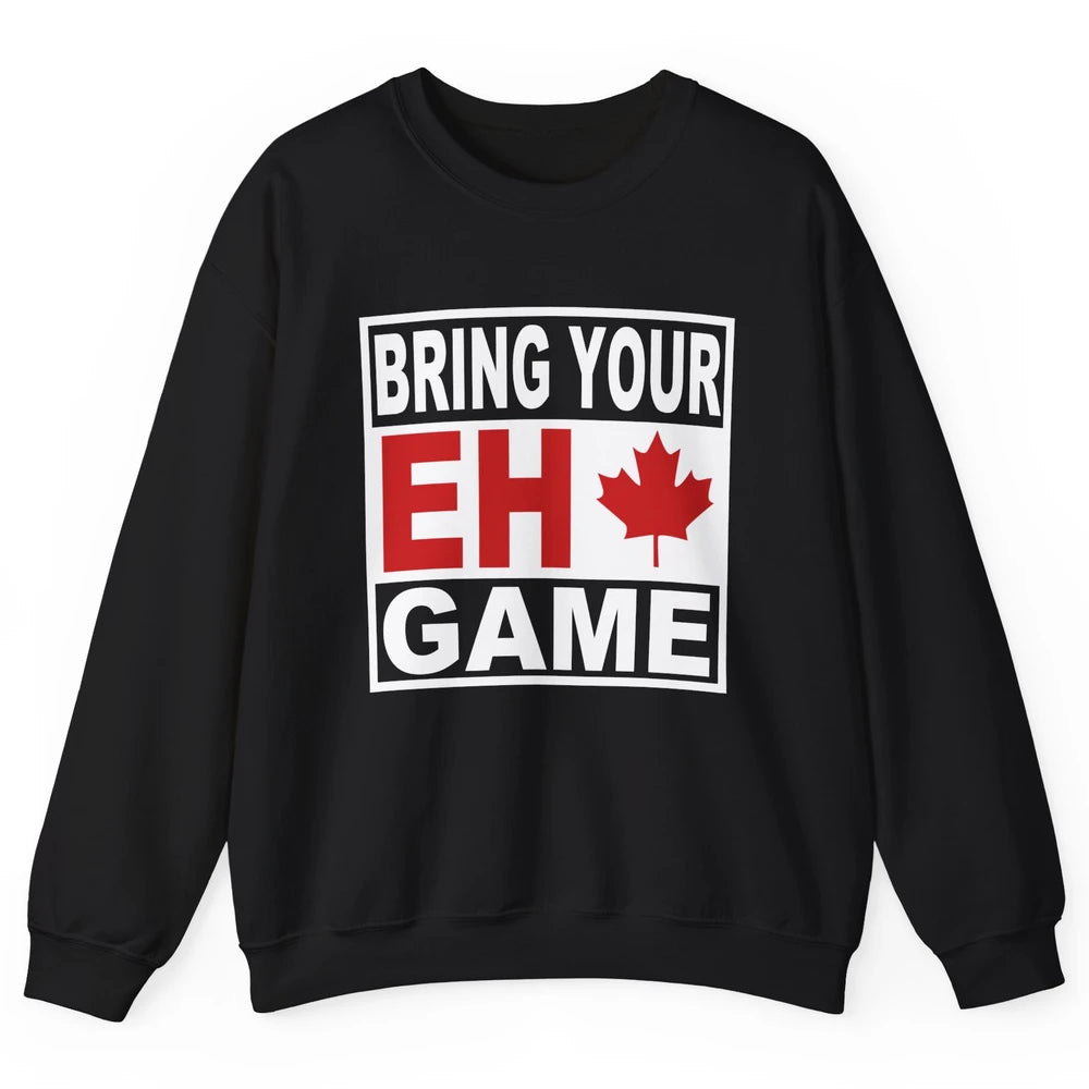 Proud Canadian Bring Your Eh Game Funny Canada Day Gifts Unisex Crewneck Sweatshirt