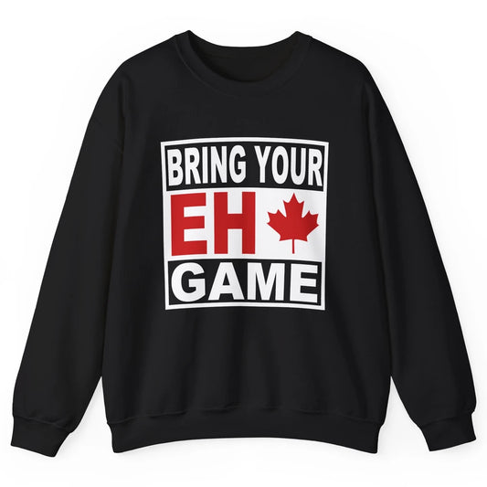 Proud Canadian Bring Your Eh Game Funny Canada Day Gifts Unisex Crewneck Sweatshirt
