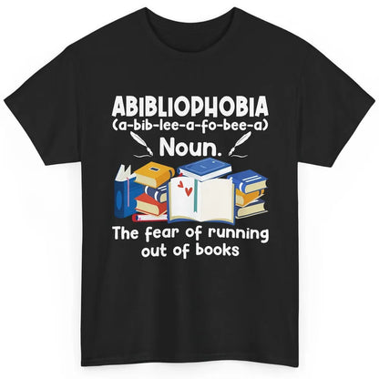 Abibliophobia Fear Of Running Out Of Books Reading Lovers Classic Unisex T-Shirt