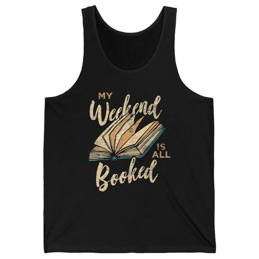 My Weekend Is All Booked Reader Bookworm Librarian Read Book Unisex Jersey Tank