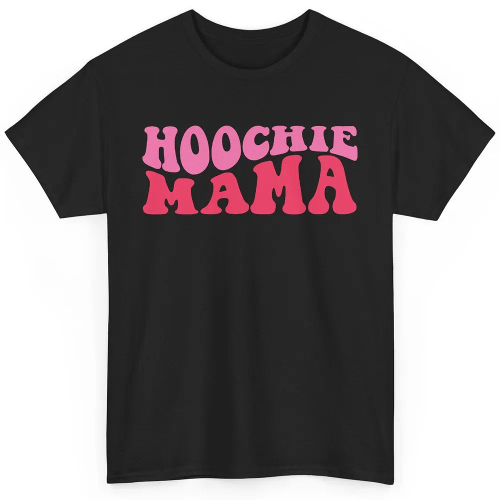 Nothing But A Hoochie Mama Funny Western Mama Mothers Day Classic Unisex T-Shirt