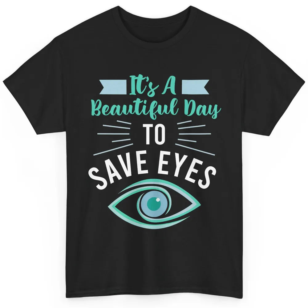 Optometrist Beautiful Day To Save Eyes Doctor Optician Life Classic Unisex T-Shirt