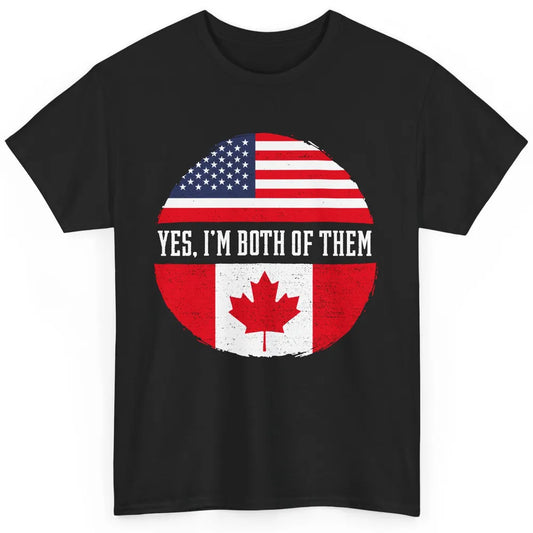 Proud American Canadian Yes I Am Both of Them Classic Unisex T-Shirt