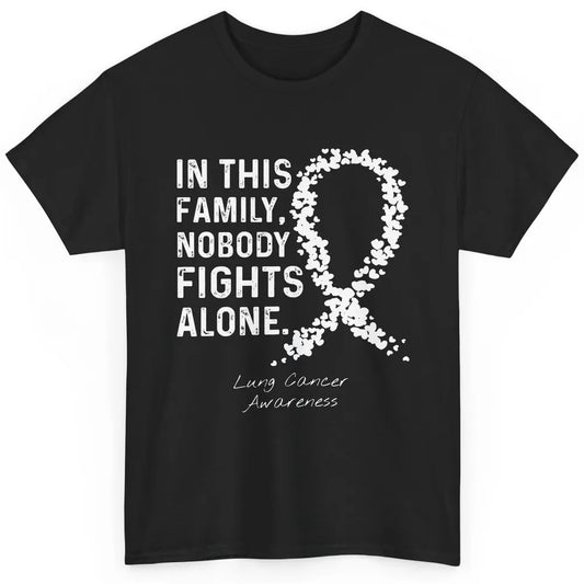 Nobody Fight Alone Family White Ribbon Lung Cancer Awareness Classic Unisex T-Shirt