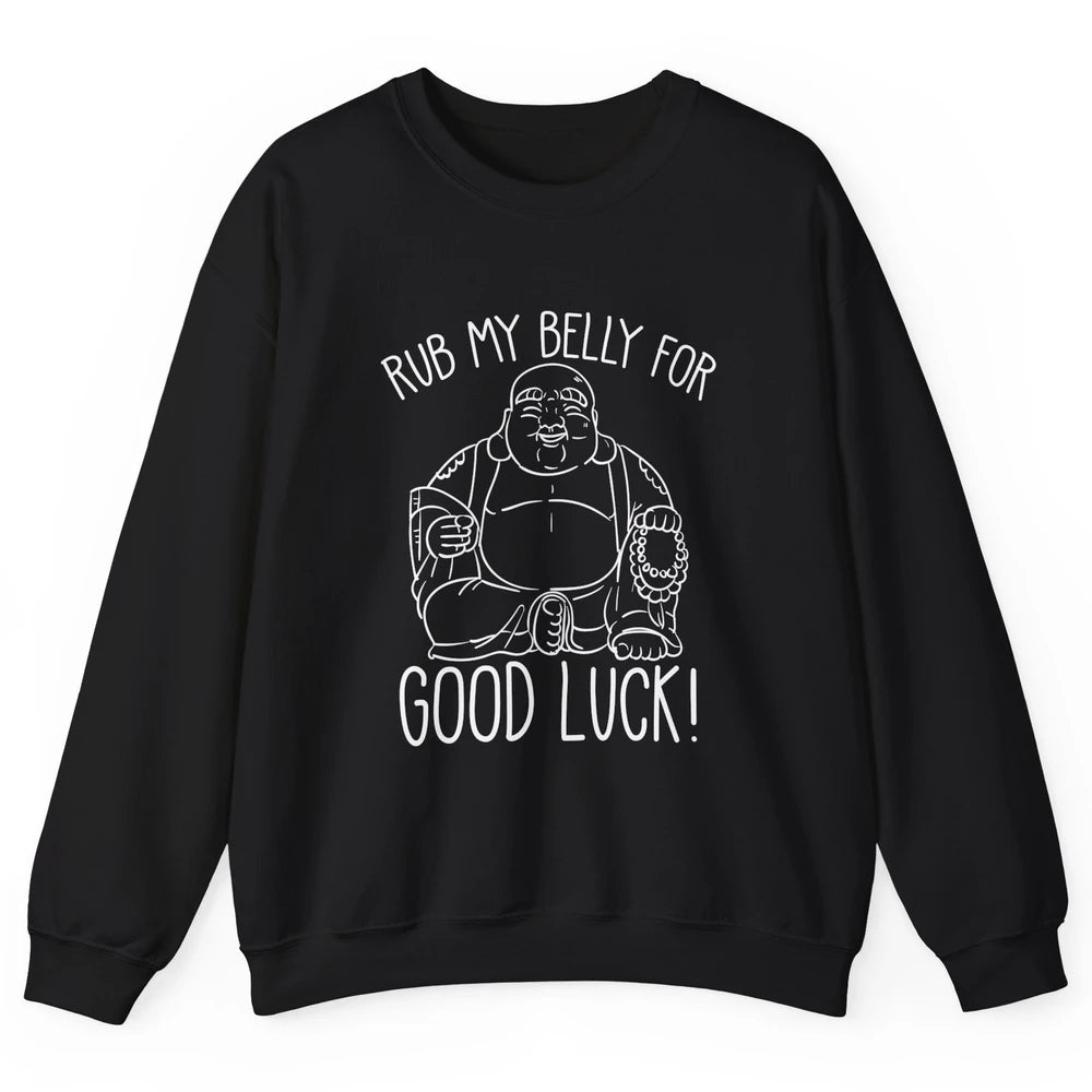 Religious Buddha Rub My Belly For Good Luck Buddhist Yoga Unisex Crewneck Sweatshirt