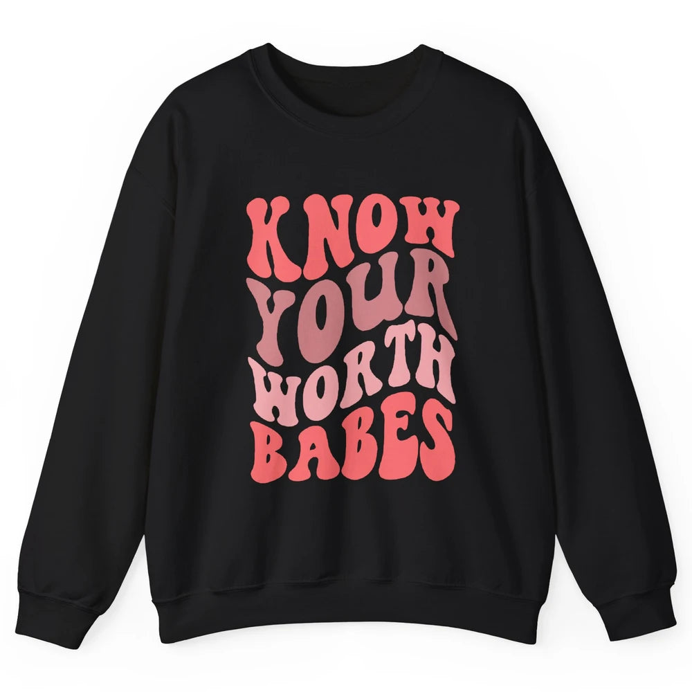 Retro Know Your Worth Babes Positive Mind Happy Life Unisex Crewneck Sweatshirt