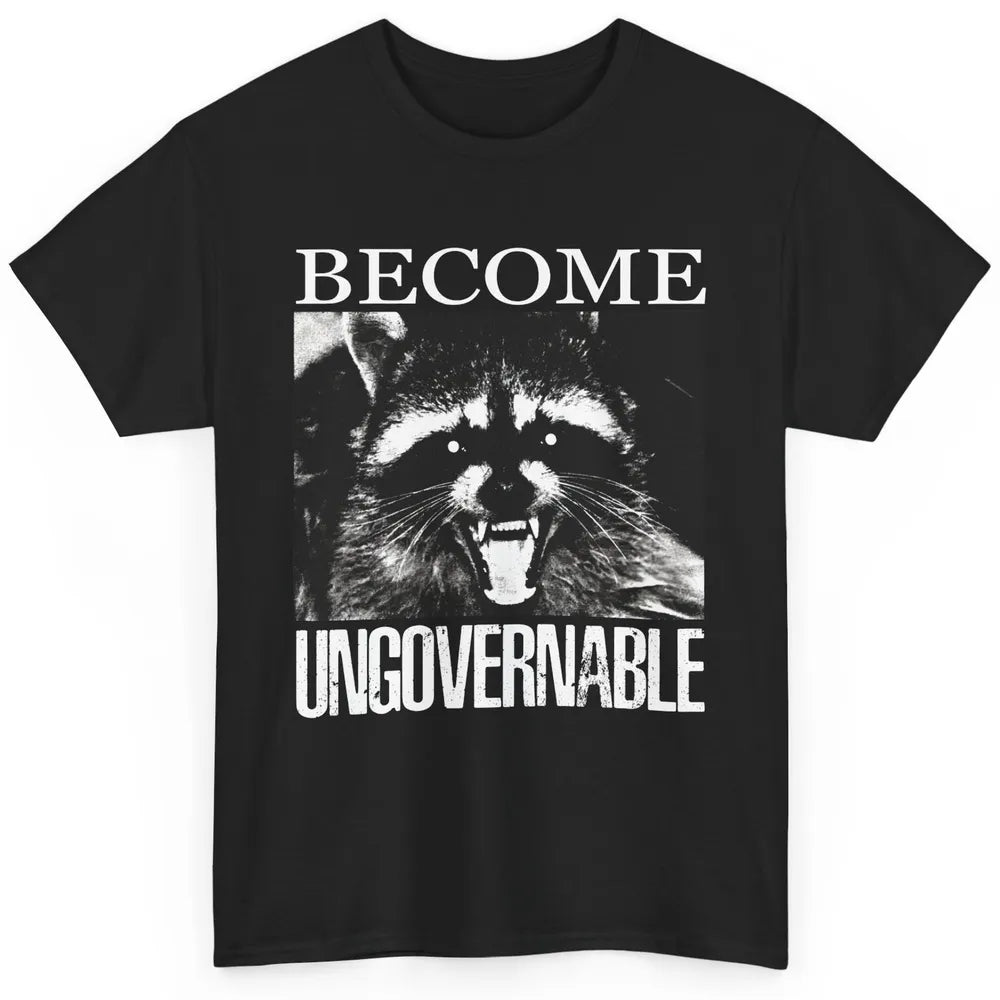 Funny Raccoon Become Ungovernable Sarcastic Trashed Panda Classic Unisex T-Shirt