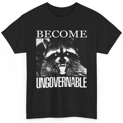 Funny Raccoon Become Ungovernable Sarcastic Trashed Panda Classic Unisex T-Shirt