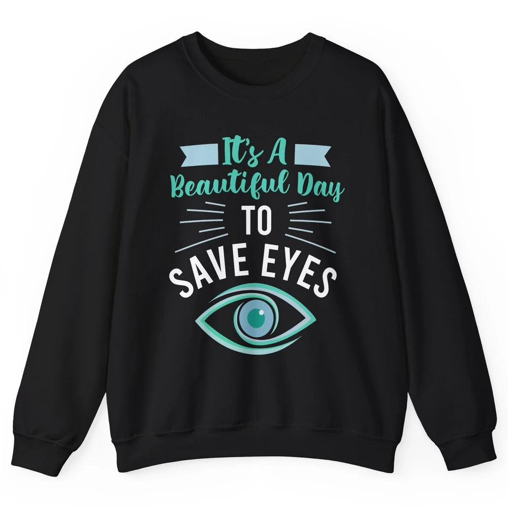 Optometrist Beautiful Day To Save Eyes Doctor Optician Life Unisex Crewneck Sweatshirt